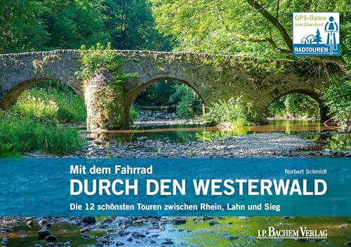 Mit dem Fahrrad durch den Westerwald: Die 12 schönsten Touren zwischen Rhein, Lahn und Sieg von Bachem J.P. Verlag